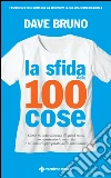 La sfida delle 100 cose: Come mi sono liberato di quasi tutto, ho ricostruito la mia vita e mi sono riappropriato della mia anima. E-book. Formato EPUB ebook