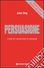 Persuasione: L’arte di convincere le persone. E-book. Formato EPUB ebook