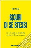 Sicuri di sé stessi: La sicurezza, la fiducia e l'autostima cambiano il nostro mondo. E-book. Formato EPUB ebook di Rob Yeung