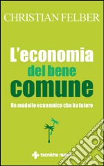 L’economia del bene comune: Un modello economico che ha futuro. E-book. Formato EPUB ebook