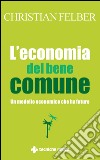 L’economia del bene comune: Un modello economico che ha futuro. E-book. Formato EPUB ebook