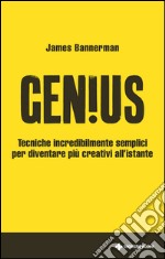 Genius: Tecniche incredibilmente semplici per diventare più creativi all’istante. E-book. Formato EPUB ebook