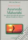 Ayurveda Maharishi: Una visione scientifica del più antico sistema di medicina naturale. E-book. Formato EPUB ebook di Ernesto Iannaccone