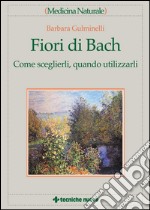 Fiori di Bach: Come sceglierli, quando utilizzarli. E-book. Formato EPUB ebook