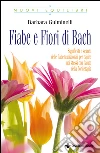 Fiabe e Fiori di Bach: Significati e segreti delle fiabe tradizionali per capire noi stessi con l’aiuto della floriterapia. E-book. Formato EPUB ebook di Barbara Gulminelli