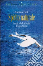 Spirito naturale: L'ecologia profonda per la salute del corpo e dell'anima. E-book. Formato EPUB ebook