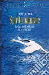 Spirito naturale: L'ecologia profonda per la salute del corpo e dell'anima. E-book. Formato EPUB ebook