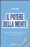 Il potere della mente: Cambia il tuo modo di pensare, cambia la tua vita. E-book. Formato EPUB ebook