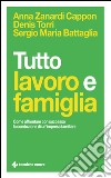 Tutto lavoro e famiglia: Come affrontare con successo la conduzione di un’impresa familiare. E-book. Formato EPUB ebook di Sergio Maria Battaglia