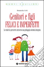 Genitori e figli felici e imperfetti: Le strade da percorrere attraverso una pedagogia sistemica integrata. E-book. Formato EPUB ebook