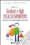 Genitori e figli felici e imperfetti: Le strade da percorrere attraverso una pedagogia sistemica integrata. E-book. Formato EPUB ebook