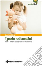 L'ansia nei bambini: Come curarla senza farmaci né terapie. E-book. Formato EPUB ebook