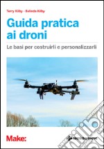 Guida pratica ai droni: Le basi per costruirli e personalizzarli. E-book. Formato EPUB ebook