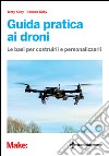 Guida pratica ai droni: Le basi per costruirli e personalizzarli. E-book. Formato EPUB ebook