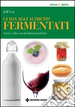 Guida agli alimenti fermentati: Gusto e salute con gli alimenti probiotici. E-book. Formato EPUB