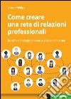 Come creare una rete di relazioni professionali professionali: Tecniche e strategie per avere successo online e non. E-book. Formato EPUB ebook di Simon Phillips