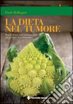 La dieta nel tumore: Regole di una sana alimentazione per la cura e la prevenzione. E-book. Formato EPUB ebook