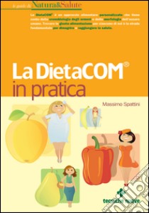 La DietaCOM® in pratica. E-book. Formato EPUB ebook di Massimo Spattini