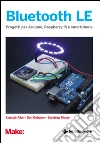 Bluetooth LE: Progetti per Arduino, Raspberry e smartphone. E-book. Formato EPUB ebook