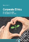 Corporate ethics: An ethical model for business success. E-book. Formato EPUB ebook di Sergio Casella