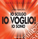 Io scelgo, IO VOGLIO, io sono. E-book. Formato PDF ebook