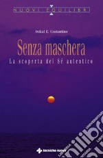 Senza maschera: La scoperta del Sé autentico. E-book. Formato PDF ebook