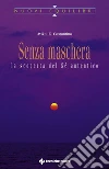 Senza maschera: La scoperta del Sé autentico. E-book. Formato PDF ebook di Avikal E. Costantino