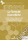 Le formule cosmetiche: Skin Care, Protezione solare, Decorativi, Detergenza, Estetica professionale, Capelli, Igiene orale, Profumeria. E-book. Formato PDF ebook