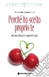 Perché ho scelto proprio te: Imparare a dialogare nel rapporto di coppia. E-book. Formato PDF ebook di Alessandro Quadernucci