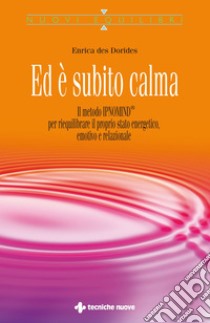 Ed è subito calma: Il metodo Ipnomind® per riequilibrare il proprio stato energetico, emotivo e relazionale. E-book. Formato PDF ebook di Enrica des Dorides