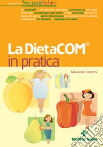 La DietaCOM® in pratica. E-book. Formato PDF ebook di Massimo Spattini