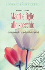 Madri e figlie allo specchio: La relazione madre-figlia e le costellazioni familiari spirituali. E-book. Formato PDF ebook