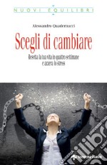 Scegli di cambiare: Resetta la tua vita in quattro settimane e azzera lo stress. E-book. Formato PDF ebook