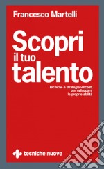 Scopri il tuo talento: Tecniche e strategie vincenti per sviluppare le proprie abilità. E-book. Formato PDF ebook