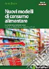 Nuovi modelli di consumo alimentare: Dal social eating ai prodotti “senza”: come sta cambiando il nostro rapporto con il cibo. E-book. Formato PDF ebook