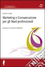 Marketing e comunicazione per gli studi professionali. E-book. Formato EPUB ebook