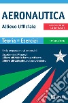 Aeronautica. Allievo ufficiale: Per la preparazione ai concorsi di Accademia di Pozzuoli, Allievo ufficiale in ferma prefissata, Allievo ufficiale pilota di complemento. E-book. Formato PDF ebook di Massimo Drago