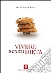Vivere senza dieta. E-book. Formato EPUB ebook di Eugenio Del Toma