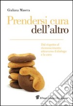 Prendersi cura dell'altro. Dal rispetto al riconoscimento attraverso il dialogo e la cura. E-book. Formato EPUB ebook