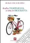 Scelta vegetariana e vita in bicicletta. Una guida per la salute e il benessere. E-book. Formato EPUB ebook di Michela De Petris