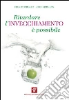 Ritardare l'invecchiamento è possibile. Come la medicina spaziale ci insegna a riconquistare la salute e il benessere. E-book. Formato EPUB ebook di Felice Strollo