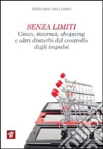 Senza limiti. Gioco, internet, shopping e altri disturbi del controllo degli impulsi. E-book. Formato EPUB ebook