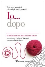 Io... dopo. Io adolescente e la mia vita con il cancro. E-book. Formato EPUB ebook