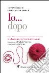 Io... dopo. Io adolescente e la mia vita con il cancro. E-book. Formato EPUB ebook