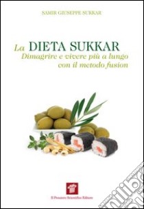 La dieta Sukkar. Dimagrire e vivere più a lungo con il metodo fusion. E-book. Formato EPUB ebook di Samir G. Sukkar