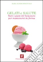 Gelati e salute. Tutti i gusti del benessere per mantenersi in forma. E-book. Formato EPUB ebook