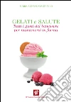 Gelati e salute. Tutti i gusti del benessere per mantenersi in forma. E-book. Formato EPUB ebook di M. Agnese Spagnuolo