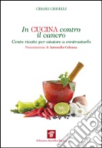 In cucina contro il cancro. Cento ricette per aiutare e contrastarlo. E-book. Formato EPUB ebook