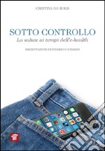 Sotto controllo. La salute ai tempi dell'e-health. E-book. Formato EPUB ebook