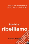 Perché ci ribelliamo: Rivoluzione per una cura attenta e premurosa. E-book. Formato EPUB ebook di Victor Montori